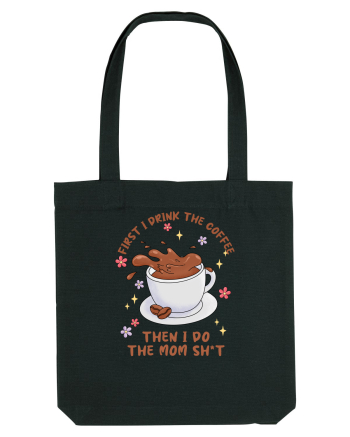 pentru mamele iubitoare de cafea - First I drink the coffee Black