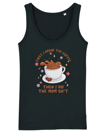 pentru mamele iubitoare de cafea - First I drink the coffee Black