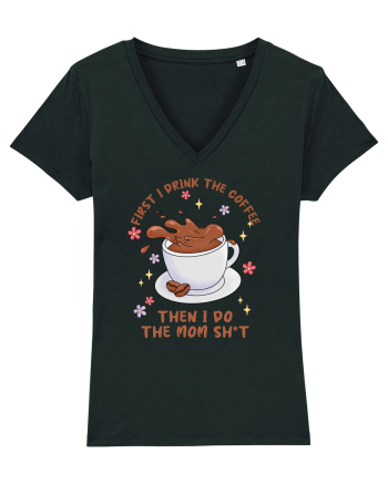 pentru mamele iubitoare de cafea - First I drink the coffee Black