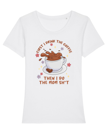 pentru mamele iubitoare de cafea - First I drink the coffee White