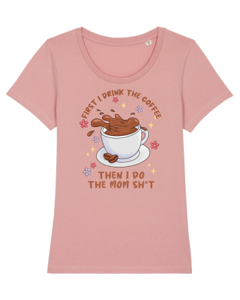pentru mamele iubitoare de cafea - First I drink the coffee Canyon Pink