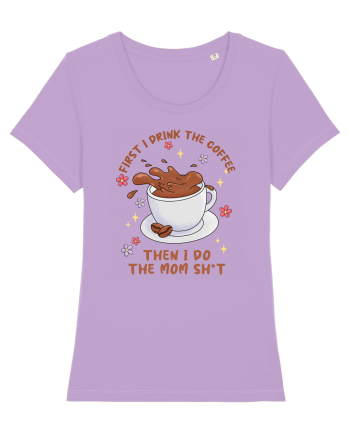 pentru mamele iubitoare de cafea - First I drink the coffee Lavender Dawn