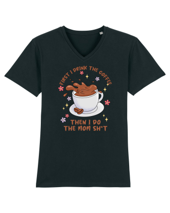 pentru mamele iubitoare de cafea - First I drink the coffee Black
