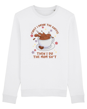 pentru mamele iubitoare de cafea - First I drink the coffee White