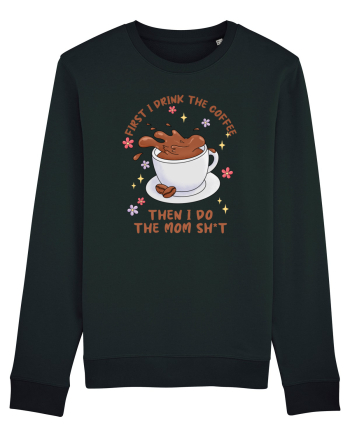 pentru mamele iubitoare de cafea - First I drink the coffee Black