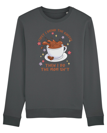 pentru mamele iubitoare de cafea - First I drink the coffee Anthracite