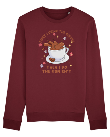pentru mamele iubitoare de cafea - First I drink the coffee Burgundy