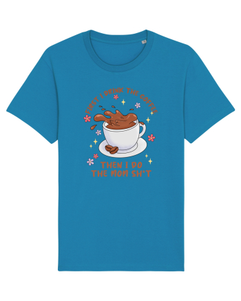 pentru mamele iubitoare de cafea - First I drink the coffee Azur