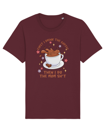 pentru mamele iubitoare de cafea - First I drink the coffee Burgundy