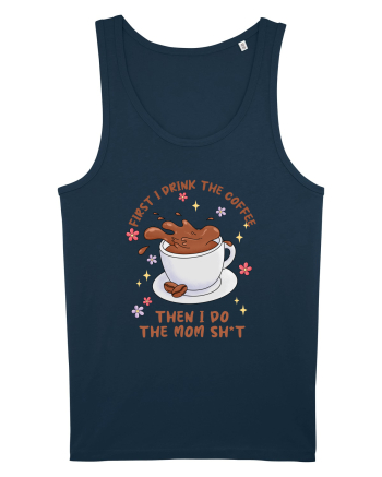 pentru mamele iubitoare de cafea - First I drink the coffee Navy