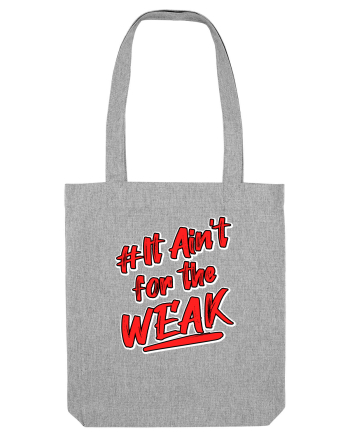 It ain't for the weak Heather Grey