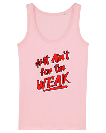 It ain't for the weak Cotton Pink