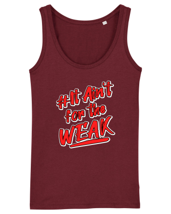 It ain't for the weak Burgundy