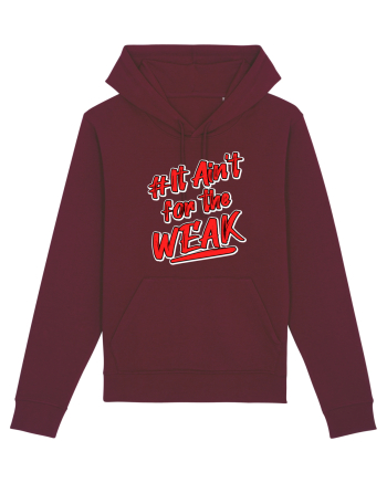 It ain't for the weak Burgundy