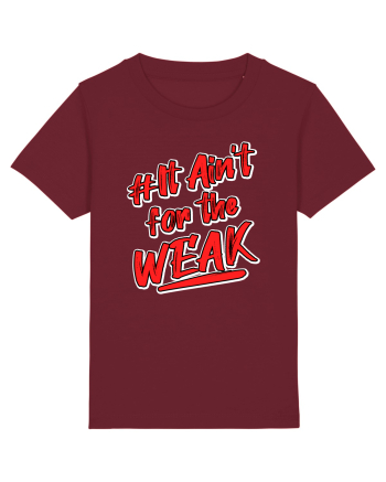 It ain't for the weak Burgundy