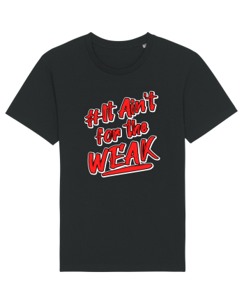 It ain't for the weak Black