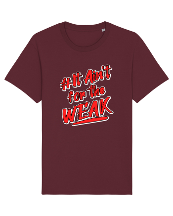 It ain't for the weak Burgundy