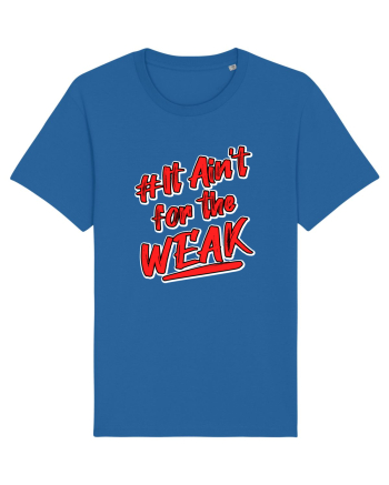 It ain't for the weak Royal Blue