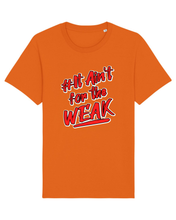 It ain't for the weak Bright Orange