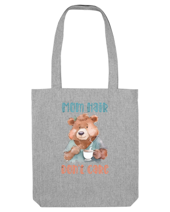 cu afectiune de Ziua Mamei - Mom hair do not care Heather Grey