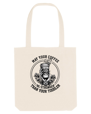 Moda rebelă pt mame moderne - May your coffee be stronger than your toddler Natural