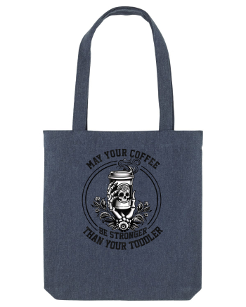 Moda rebelă pt mame moderne - May your coffee be stronger than your toddler Midnight Blue