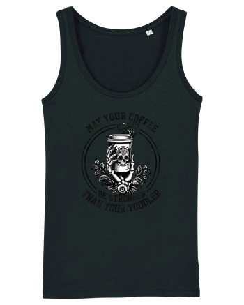 Moda rebelă pt mame moderne - May your coffee be stronger than your toddler Black