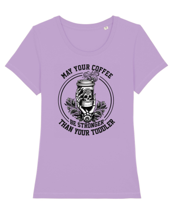 Moda rebelă pt mame moderne - May your coffee be stronger than your toddler Lavender Dawn