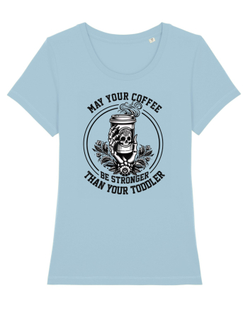 Moda rebelă pt mame moderne - May your coffee be stronger than your toddler Sky Blue