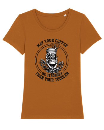 Moda rebelă pt mame moderne - May your coffee be stronger than your toddler Roasted Orange