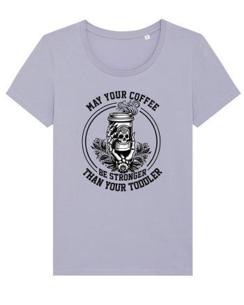 Moda rebelă pt mame moderne - May your coffee be stronger than your toddler Lavender