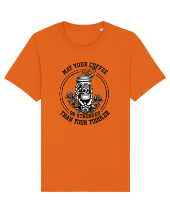 Moda rebelă pt mame moderne - May your coffee be stronger than your toddler Bright Orange