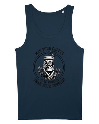 Moda rebelă pt mame moderne - May your coffee be stronger than your toddler Navy