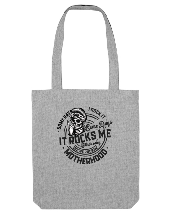 Moda rebelă pt mame moderne - Some days I rock it some days it rocks me Heather Grey