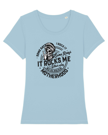 Moda rebelă pt mame moderne - Some days I rock it some days it rocks me Sky Blue