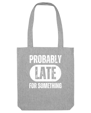 Probably Late For Something Heather Grey