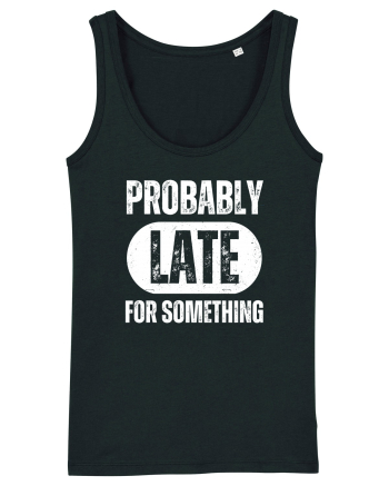 Probably Late For Something Black