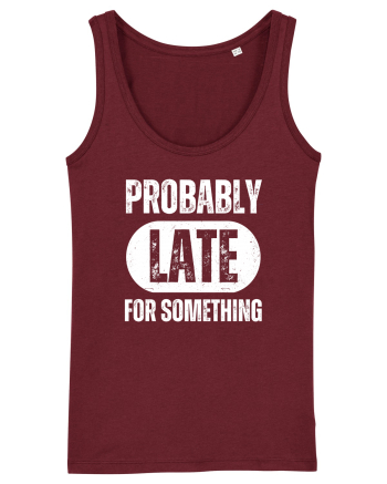 Probably Late For Something Burgundy
