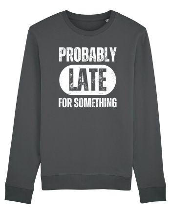 Probably Late For Something Anthracite