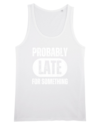 Probably Late For Something White