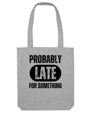 Probably Late For Something Heather Grey