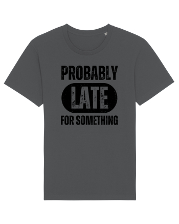 Probably Late For Something Anthracite