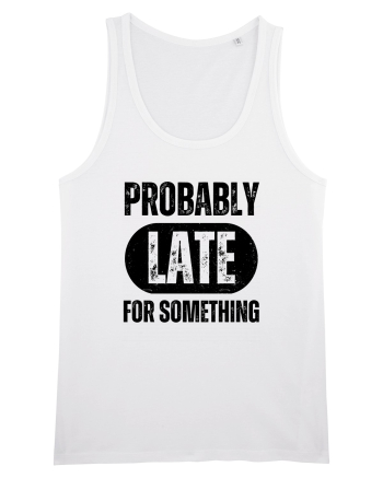 Probably Late For Something White