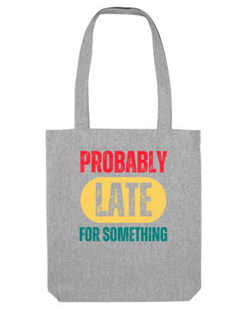 Probably Late For Something Heather Grey