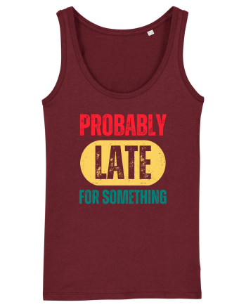 Probably Late For Something Burgundy