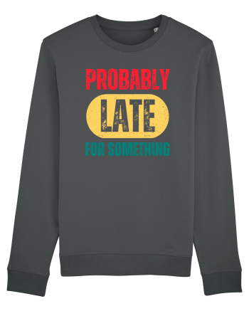 Probably Late For Something Anthracite