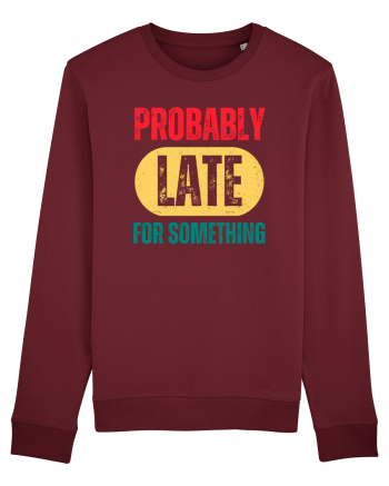 Probably Late For Something Burgundy