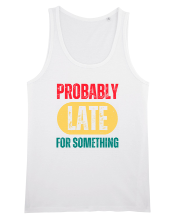 Probably Late For Something White