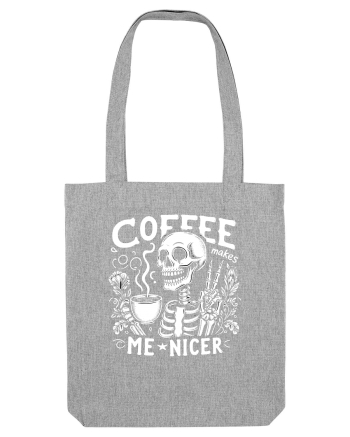 Coffee Makes Me Nicer Heather Grey