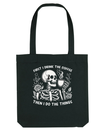 First I Drink the Coffee Then I Do the Things Black